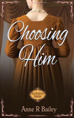 Choosing Him: A Regency Romance - Bailey, Anne R.