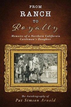 From Ranch to Royalty: Memoirs of a Northern California Cattleman's Daughter - Arnold, Pat Simson