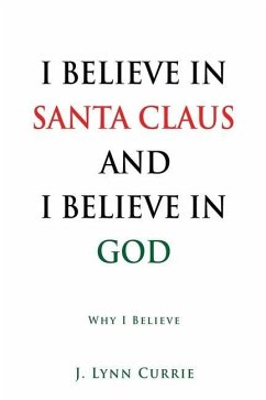 I Believe in Santa Claus and I Believe in God: Why I Believe - Currie, J. Lynn