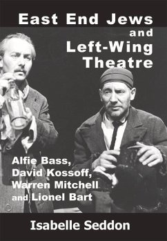 East End Jews and Left-Wing Theatre - Seddon, Isabelle