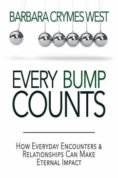 Every Bump Counts: How Everyday Encounters and Relationships Can Make an Eternal Impact - West, Barbara Crymes