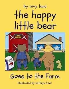 The Happy Little Bear Goes to the Farm - Land, Amy