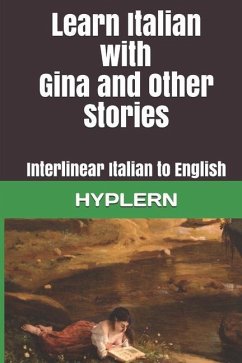 Learn Italian with Gina and Other Stories: Interlinear Italian to English - Demarchi, Emilio