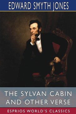 The Sylvan Cabin and Other Verse (Esprios Classics) - Jones, Edward Smyth
