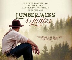 Lumberjacks & Ladies: 4 Historical Stories of Romance Among the Pines - Leo, Jennifer Lamont; Musch, Naomi; Patterson, Candice Sue