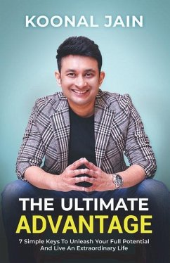 The Ultimate Advantage: 7 Simple Keys To Unleash Your Full Potential And Live An Extraordinary Life - Jain, Koonal