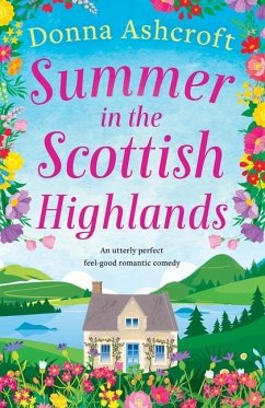 Summer in the Scottish Highlands: An utterly perfect feel-good romantic comedy - Ashcroft, Donna