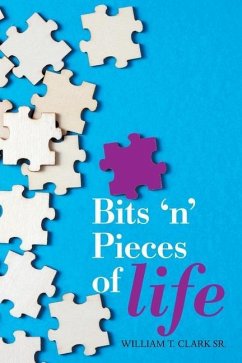 Bits 'N' Pieces of Life - Clark, William T.