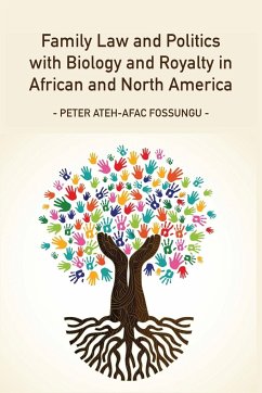 Family Law and Politics with Biology and Royalty in Africa and North America - Fossungu, Peter Ateh-Afac