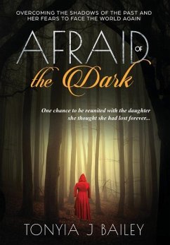 Afraid of the Dark: Overcoming The Shadows Of The Past And Her Fears To Face The World Again - Bailey, Tonyia J.