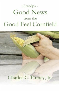 Grandpa - Good News from the Good Feel Cornfield - Finney, Charles C.