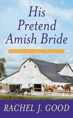 His Pretend Amish Bride: Unexpected Amish Blessings - Good, Rachel J.