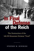 In Final Defense of the Reich: The Destruction of the 6th SS Mountain Division Nord