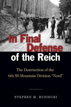 In Final Defense of the Reich: The Destruction of the 6th SS Mountain Division Nord - Rusiecki, Stephen M.