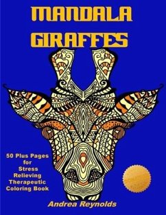 Mandala Giraffes: 50 Plus Pages for Stress Relieving Therapeutic Coloring Book - Reynolds, Andrea