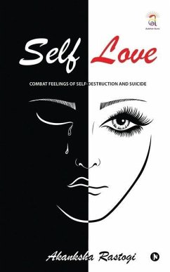 Self Love: Combat Feelings Of Self-Destruction And Suicide - Akanksha Rastogi
