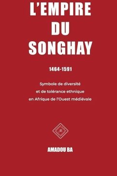 L'empire du Songhay (1464-1591): Diversité et tolérance ethnique en Afrique de l'Ouest médiévale - Ba, Amadou