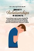 Anxiety In Relationship Secrets: A Superlative Guide To Understanding The Concepts Of Couple Therapy To Manage Anxiety, Jealousy, Insecurity, Attachme