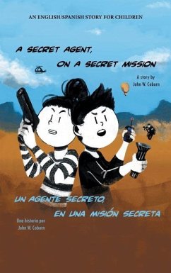 A Secret Agent, on a Secret Mission: An English/Spanish Story for Children - Coburn, John W.