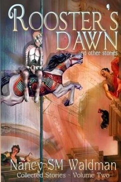 Rooster's Dawn: and other stories - Collected Stories, Volume 2 - Waldman, Nancy Sm