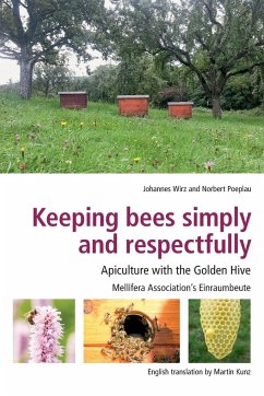 Keeping Bees Simply and Respectfully - Wirz, Johannes; Poeplau, Norbert