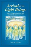 Arrival of the Light Beings: How to Prepare for the Shift and Contact with Extraterrestrials