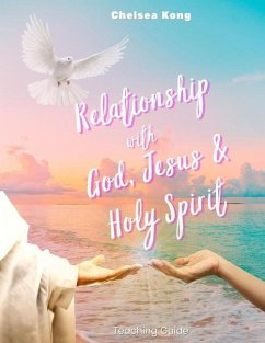 Relationship with God, Jesus, and Holy Spirit: Teaching Guide - Kong, Chelsea