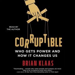 Corruptible: Who Gets Power and How It Changes Us - Klaas, Brian