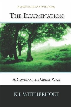 The Illumination: A Novel of the Great War - Wetherholt, K. J.