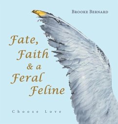 Fate, Faith & a Feral Feline: Choose Love - Bernard, Brooke