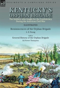 Kentucky's Orphan Brigade: the Soldiers who fought for the Confederacy During the American Civil War----Reminiscences of the Orphan Brigade by L. - Young, L. D.; Thompson, Ed Porter