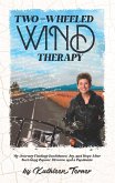 Two-Wheeled Wind Therapy: My Journey Finding Confidence, Joy, and Hope After Surviving Cancer, Divorce, and a Pandemic