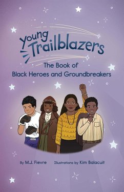 Young Trailblazers: The Book of Black Heroes and Groundbreakers - Fievre, M.J.