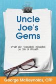 Uncle Joe's Gems: Small But Valuable Thoughts on Life & Wealth