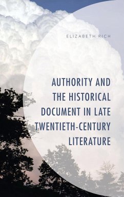 Authority and the Historical Document in Late Twentieth-Century Literature - Rich, Elizabeth