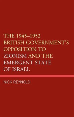 The 1945-1952 British Government's Opposition to Zionism and the Emergent State of Israel - Reynold, Nick