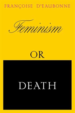 Feminism or Death: How the Women's Movement Can Save the Planet - D'Eaubonne, Francoise