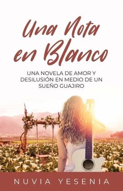 Una Nota En Blanco: Una Novela De Amor Y Desilusión En Medio De Un Sueño Guajiro - Yesenia, Nuvia