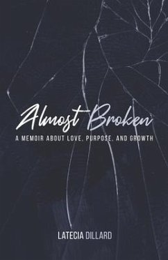 Almost Broken: A Memoir about Love Purpose and Growth - Dillard, Latecia