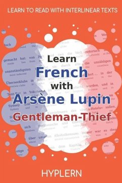Learn French with Arsène Lupin Gentleman-Thief: Interlinear French to English - Leblanc, Maurice