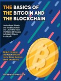 The Basics of the Bitcoin and the Blockchain: Understand Bitcoin and the Blockchain and Learn the Most Profitable Strategies to Raise 6-Figure in a Mo