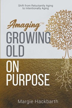 Amaging(TM) Growing Old On Purpose - Hackbarth, Margie