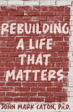 Rebuilding a Life That Matters - Caton, John