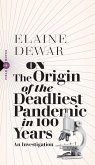 On the Origin of the Deadliest Pandemic in 100 Years: An Investigation