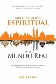 Multiplicación Espiritual en el Mundo Real: Por Qué Algunos Hacedores de Discípulos Se Repoducen, Mientras Que Otros Fallan en el Intento