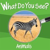 What Do You See: Animals What Do You See: Animals