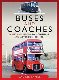 Buses and Coaches in and around Walton-on-Thames and Weybridge, 1891-1986 - James, Laurie