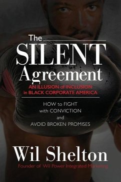 The Silent Agreement: An Illusion of Inclusion in Black Corporate America - Shelton, Wil