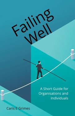 Failing Well: A Short Guide for Organisations and Individuals - Grimes, Caris E.