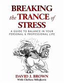 Breaking the Trance of Stress: A Guide to Balance In Your Personal and Professional Life